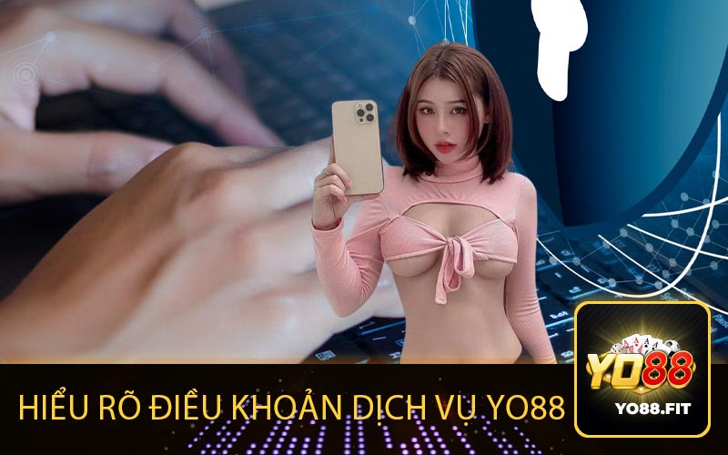 Hiểu Rõ Điều Khoản Dịch Vụ Yo88