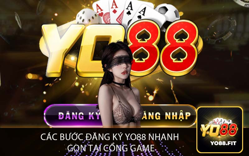 Các bước đăng ký yo88 nhanh 
gọn tại cổng game