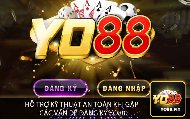 Hỗ Trợ Kỹ Thuật An Toàn khi gặp các vấn đề đăng ký yo88
