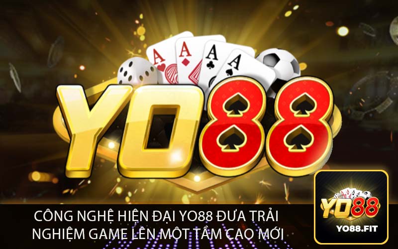Công Nghệ Hiện Đại Yo88 Đưa Trải 
Nghiệm Game Lên Một Tầm Cao Mới